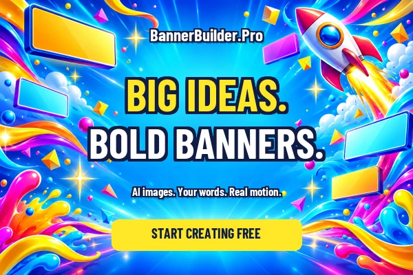 Big ideas. Bold banners. Bright artwork made with BannerBuilder.Pro.